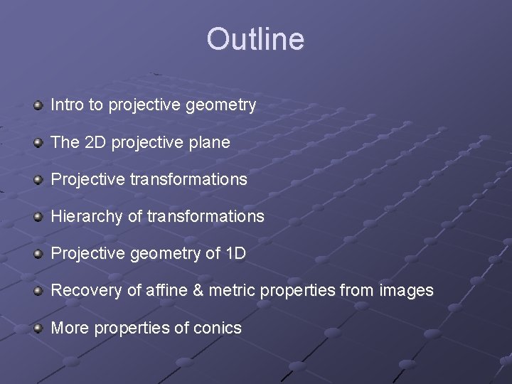 Outline Intro to projective geometry The 2 D projective plane Projective transformations Hierarchy of