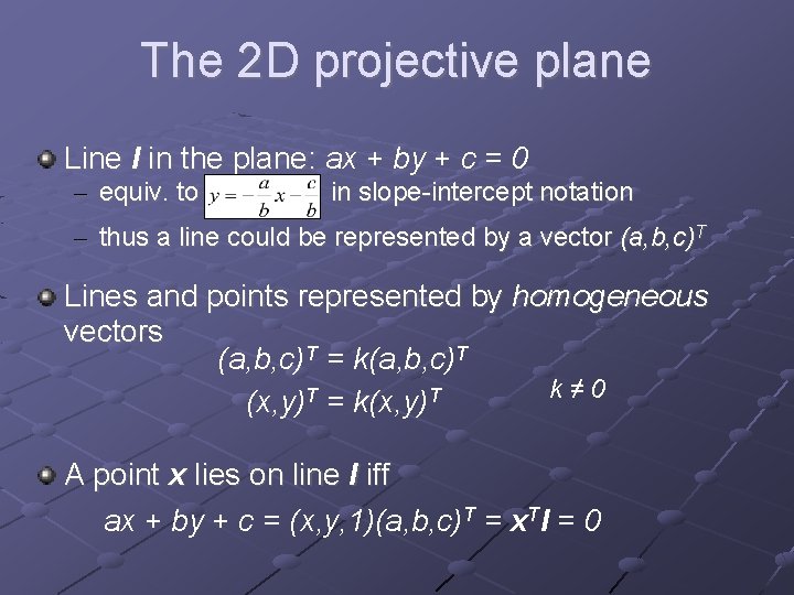 The 2 D projective plane Line l in the plane: ax + by +