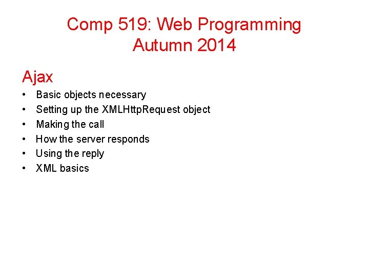Comp 519: Web Programming Autumn 2014 Ajax • • • Basic objects necessary Setting