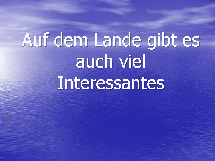 Auf dem Lande gibt es auch viel Interessantes 