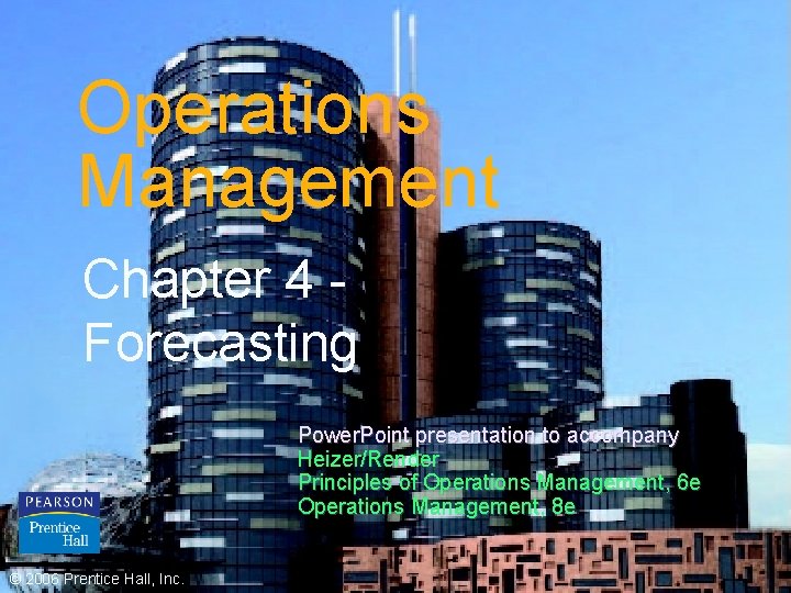 Operations Management Chapter 4 Forecasting Power. Point presentation to accompany Heizer/Render Principles of Operations