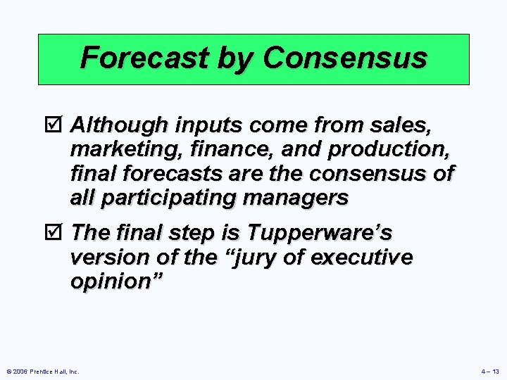 Forecast by Consensus þ Although inputs come from sales, marketing, finance, and production, final