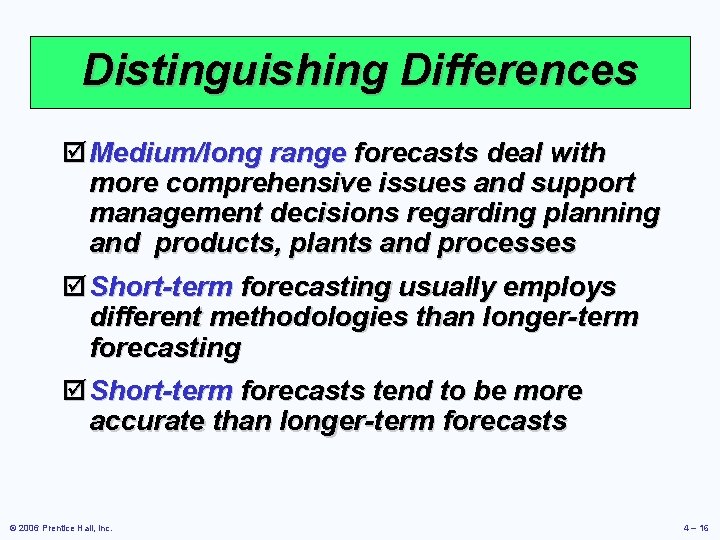 Distinguishing Differences þ Medium/long range forecasts deal with more comprehensive issues and support management