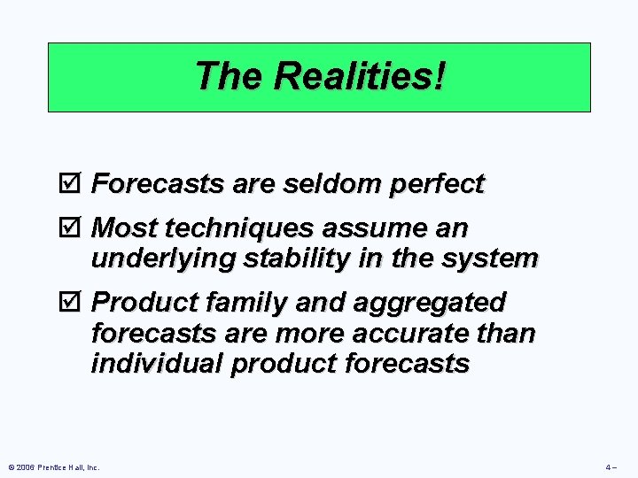 The Realities! þ Forecasts are seldom perfect þ Most techniques assume an underlying stability