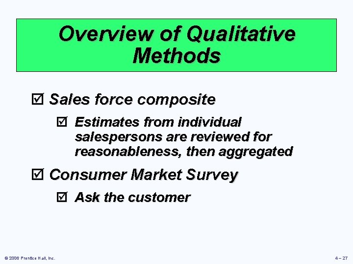 Overview of Qualitative Methods þ Sales force composite þ Estimates from individual salespersons are
