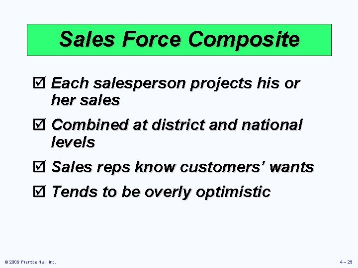 Sales Force Composite þ Each salesperson projects his or her sales þ Combined at
