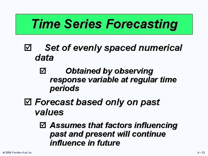 Time Series Forecasting þ Set of evenly spaced numerical data þ Obtained by observing