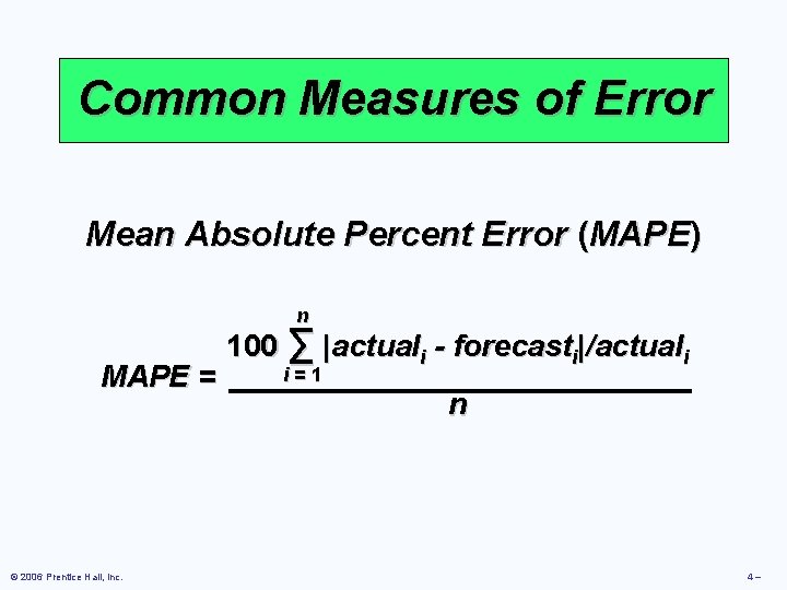 Common Measures of Error Mean Absolute Percent Error (MAPE) n MAPE = © 2006