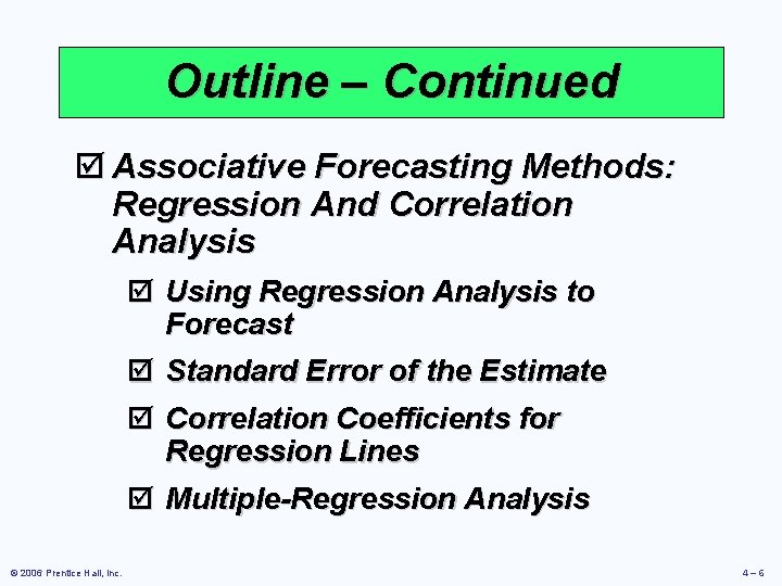 Outline – Continued þ Associative Forecasting Methods: Regression And Correlation Analysis þ Using Regression