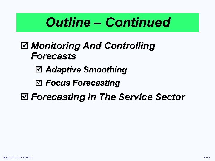 Outline – Continued þ Monitoring And Controlling Forecasts þ Adaptive Smoothing þ Focus Forecasting