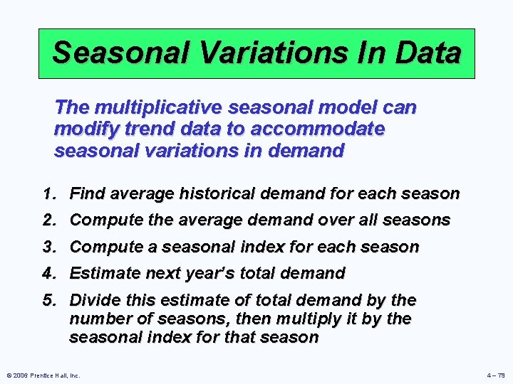 Seasonal Variations In Data The multiplicative seasonal model can modify trend data to accommodate
