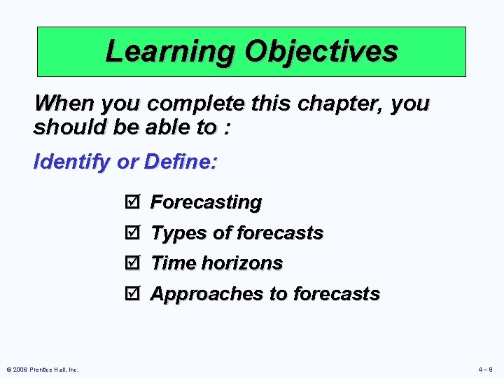 Learning Objectives When you complete this chapter, you should be able to : Identify