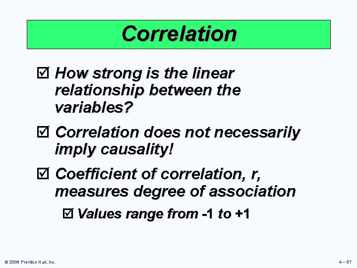 Correlation þ How strong is the linear relationship between the variables? þ Correlation does