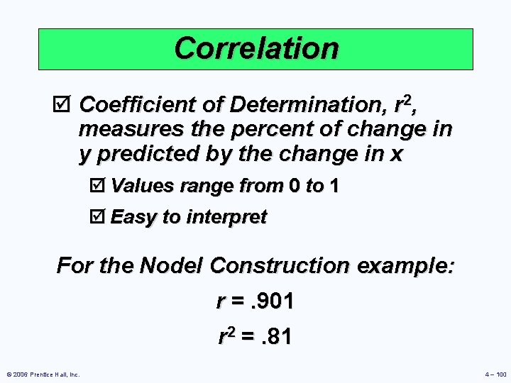 Correlation þ Coefficient of Determination, r 2, measures the percent of change in y