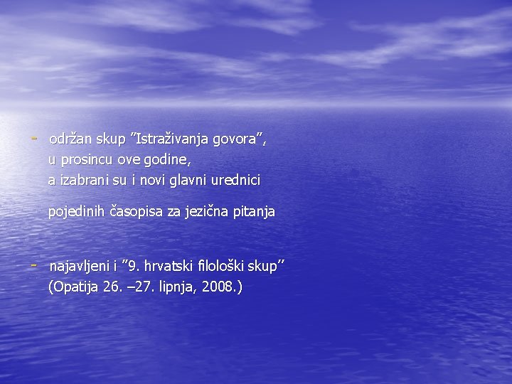 - održan skup ’’Istraživanja govora’’, u prosincu ove godine, a izabrani su i novi