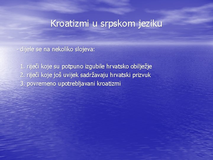 Kroatizmi u srpskom jeziku - dijele se na nekoliko slojeva: 1. riječi koje su