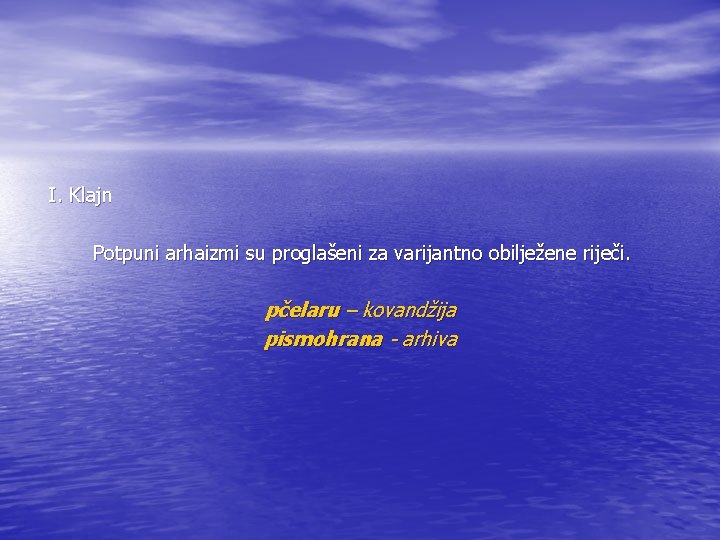 I. Klajn Potpuni arhaizmi su proglašeni za varijantno obilježene riječi. pčelaru – kovandžija pismohrana