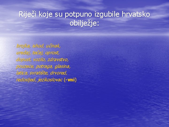 Riječi koje su potpuno izgubile hrvatsko obilježje: - brojka, ishod, učinak, uređaj, tečaj, oprost,