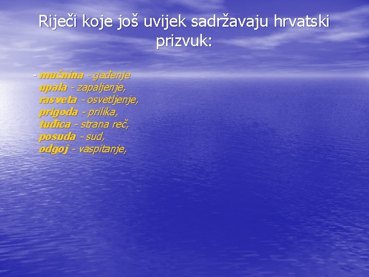 Riječi koje još uvijek sadržavaju hrvatski prizvuk: - mučnina - gađenje upala - zapaljenje,