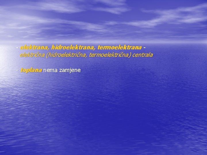 - elektrana, hidroelektrana, termoelektrana - električna (hidroelektrična, termoelektrična) centrala - toplana nema zamjene 