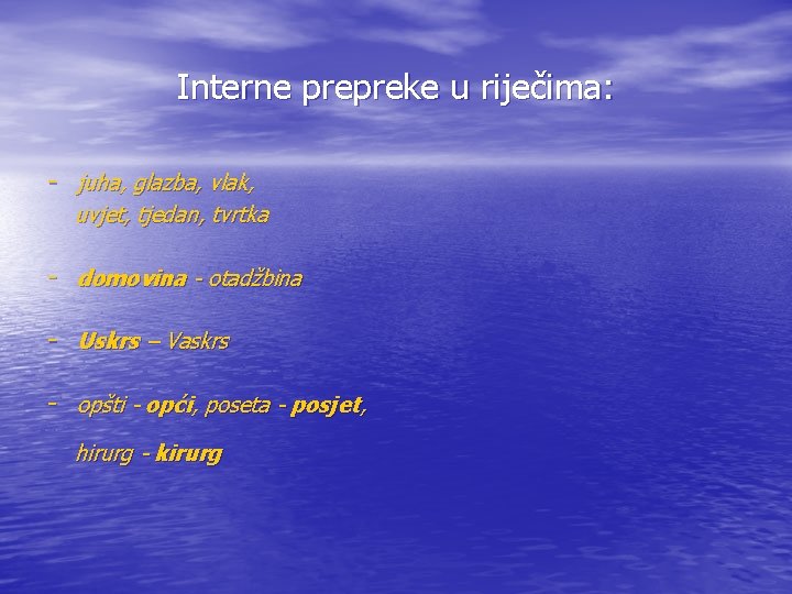 Interne prepreke u riječima: - juha, glazba, vlak, uvjet, tjedan, tvrtka - domovina -