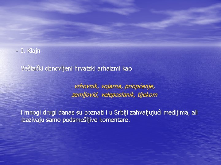 - I. Klajn Veštački obnovljeni hrvatski arhaizmi kao vrhovnik, vojarna, priopćenje, zemljovid, veleposlanik, tijekom