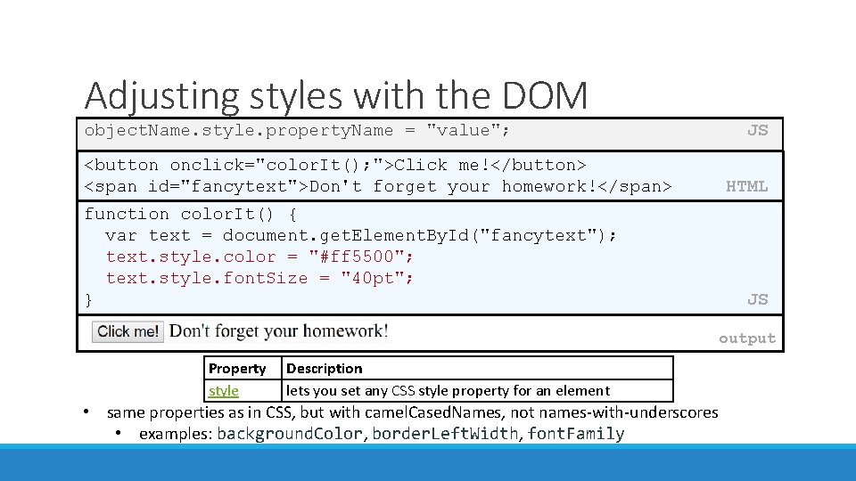 Adjusting styles with the DOM object. Name. style. property. Name = "value"; <button onclick="color.