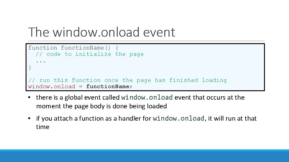 The window. onload event function. Name() { // code to initialize the page. .