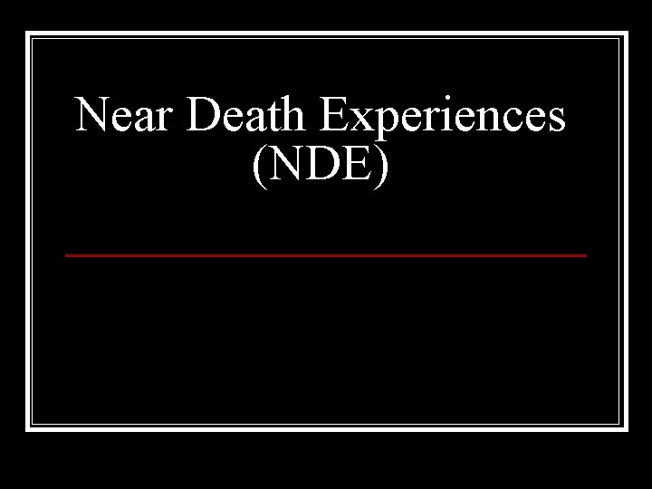 Near Death Experiences (NDE) 