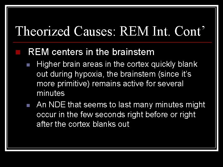 Theorized Causes: REM Int. Cont’ n REM centers in the brainstem n n Higher