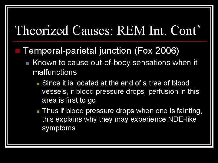 Theorized Causes: REM Int. Cont’ n Temporal-parietal junction (Fox 2006) n Known to cause