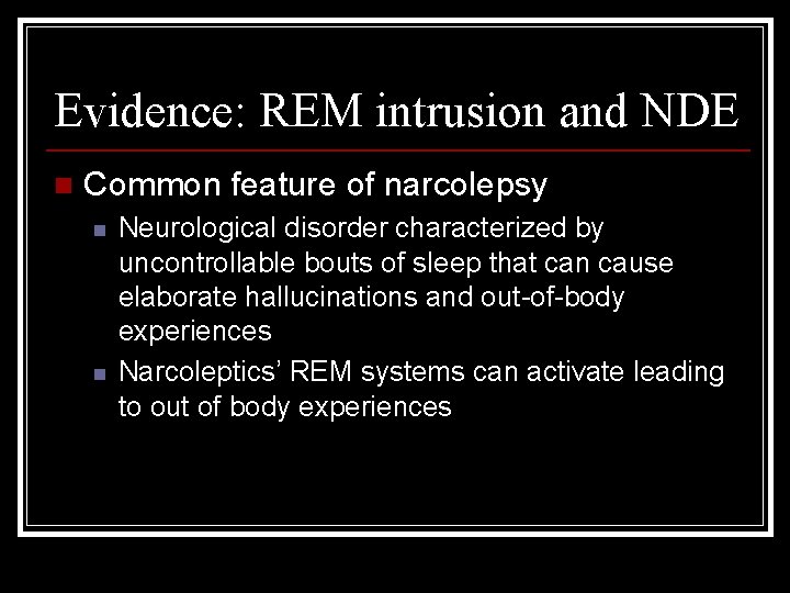 Evidence: REM intrusion and NDE n Common feature of narcolepsy n n Neurological disorder