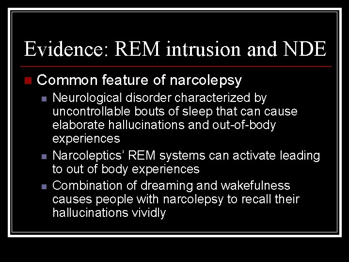 Evidence: REM intrusion and NDE n Common feature of narcolepsy n n n Neurological