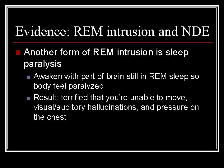 Evidence: REM intrusion and NDE n Another form of REM intrusion is sleep paralysis