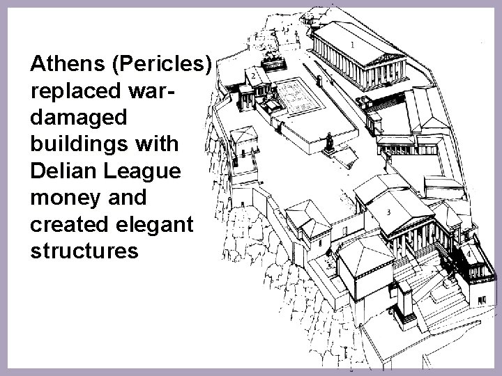 Athens (Pericles) replaced wardamaged buildings with Delian League money and created elegant structures 