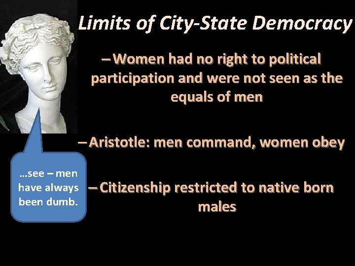 Limits of City-State Democracy – Women had no right to political participation and were