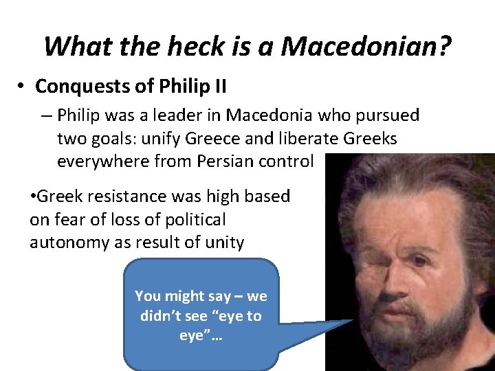 What the heck is a Macedonian? • Conquests of Philip II – Philip was