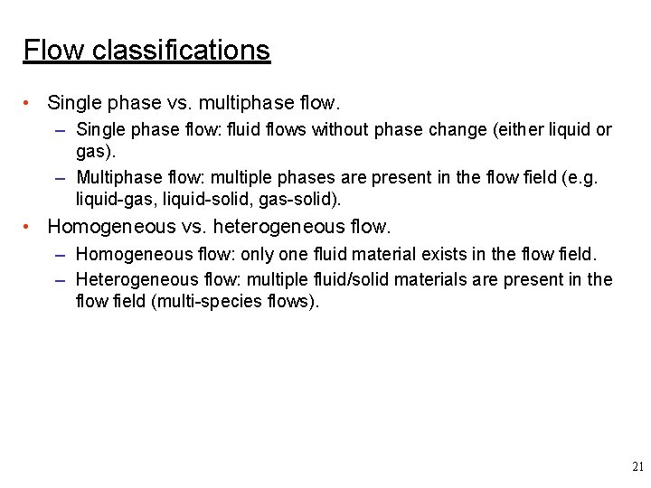 Flow classifications • Single phase vs. multiphase flow. – Single phase flow: fluid flows