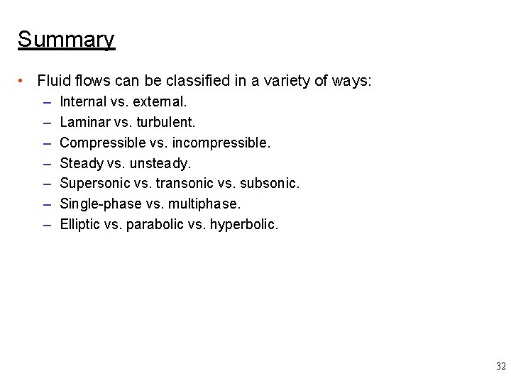 Summary • Fluid flows can be classified in a variety of ways: – –