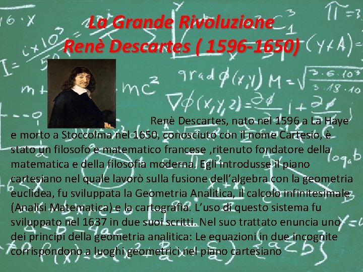 La Grande Rivoluzione Renè Descartes ( 1596 -1650) Renè Descartes, nato nel 1596 a