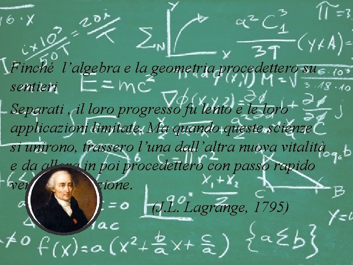 Finché l’algebra e la geometria procedettero su sentieri Separati , il loro progresso fu