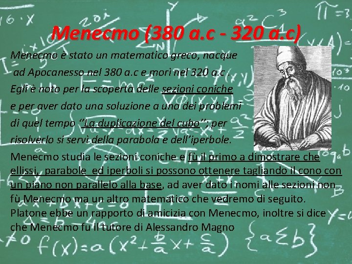 Menecmo (380 a. c - 320 a. c) Menecmo è stato un matematico greco,