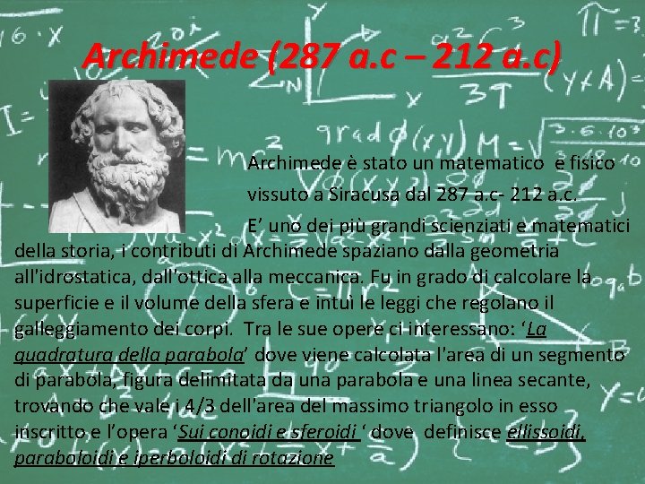 Archimede (287 a. c – 212 a. c) Archimede è stato un matematico e