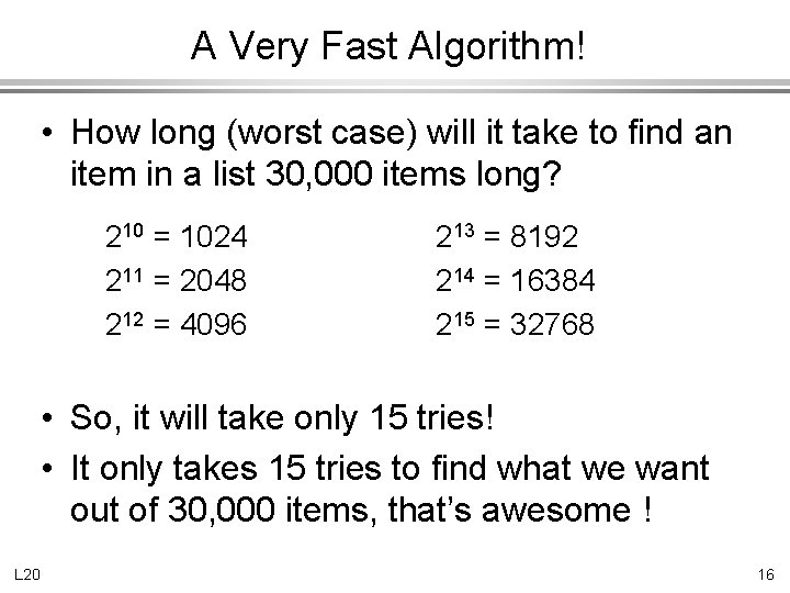 A Very Fast Algorithm! • How long (worst case) will it take to find