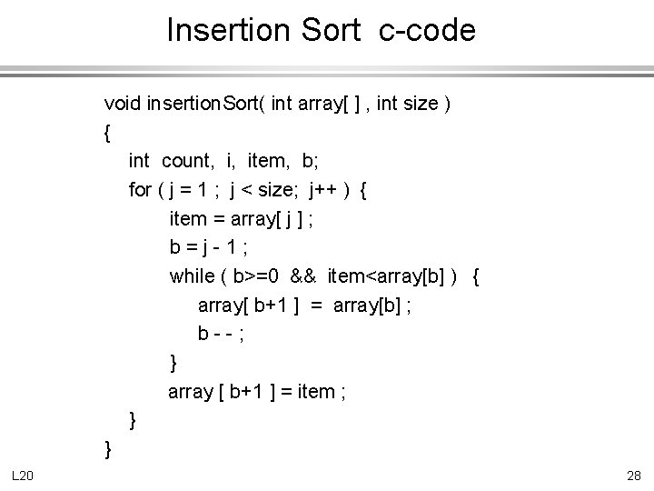 Insertion Sort c-code void insertion. Sort( int array[ ] , int size ) {
