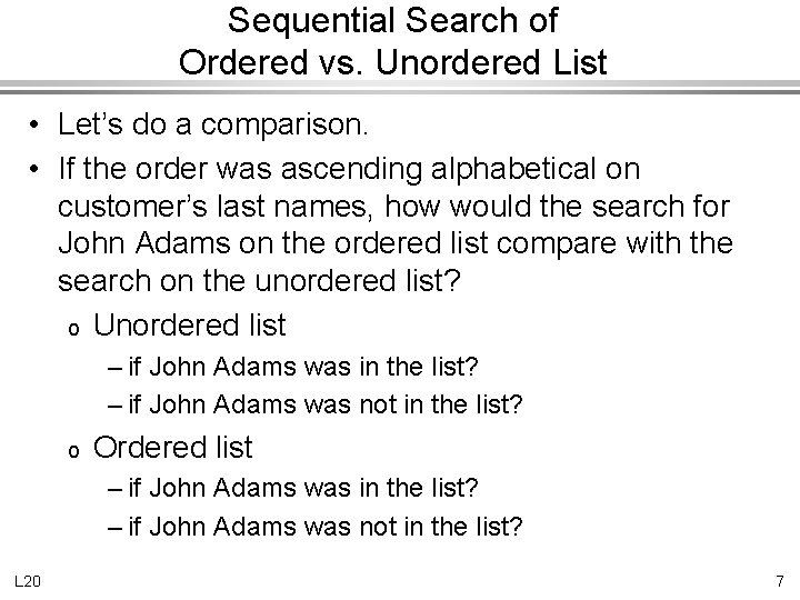 Sequential Search of Ordered vs. Unordered List • Let’s do a comparison. • If