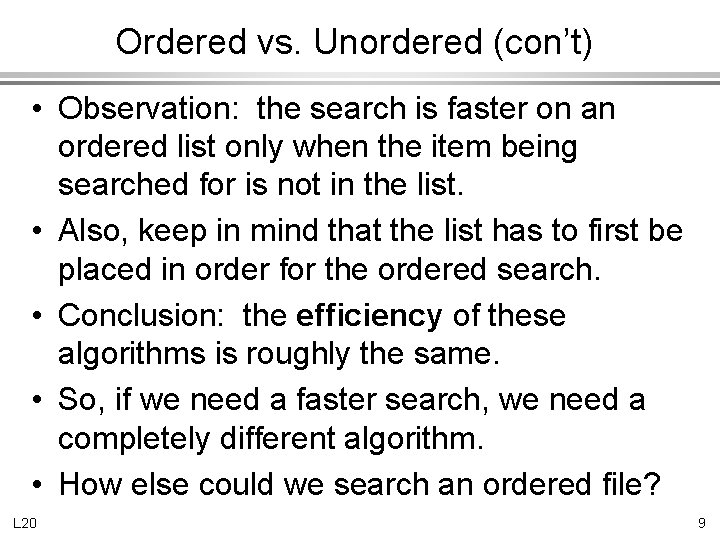 Ordered vs. Unordered (con’t) • Observation: the search is faster on an ordered list