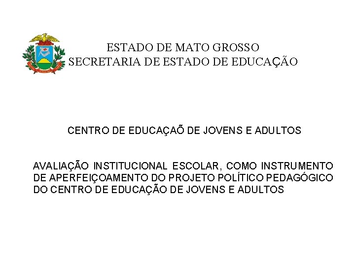 ESTADO DE MATO GROSSO SECRETARIA DE ESTADO DE EDUCAÇÃO CENTRO DE EDUCAÇAÕ DE JOVENS