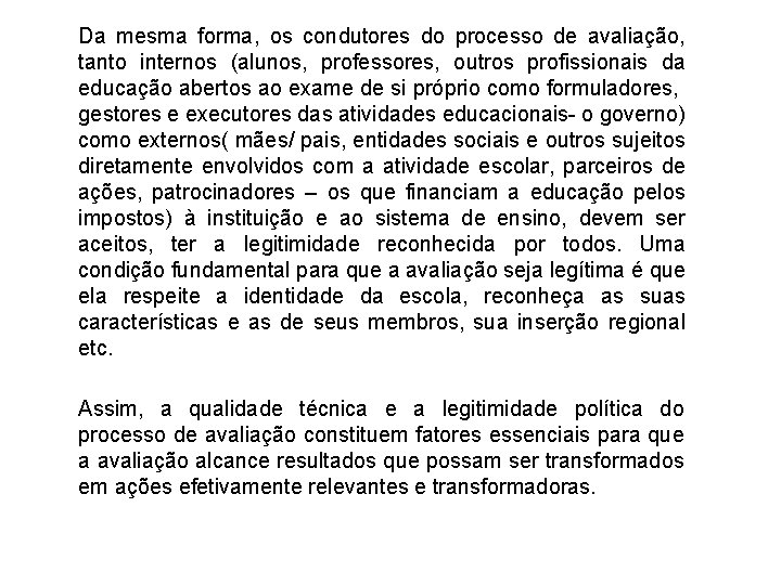 Da mesma forma, os condutores do processo de avaliação, tanto internos (alunos, professores, outros