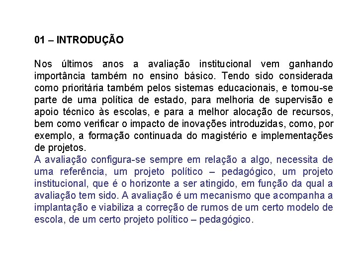 01 – INTRODUÇÃO Nos últimos anos a avaliação institucional vem ganhando importância também no